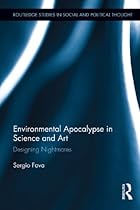 Environmental Apocalypse in Science and Art: Designing Nightmares (Routledge Studies in Social and Political Thought)