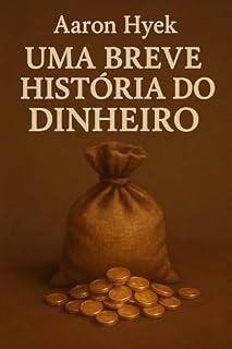 Livro Uma breve história do dinheiro: Como o dinheiro moldou civilizações e conquistou o mundo