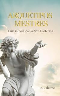 Livro Os Arquétipos Mestres: uma introdução à Arte Esotérica