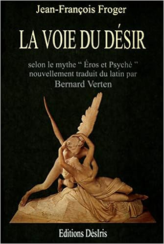 La Voie Du Desir Selon Le Mythe D Eros Et Psyche Du Conte D Apulee Dans Les Metamorphoses Ou L Ane D Or French Edition Froger J F 9782907653411 Amazon Com Books
