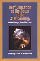 Deaf Education at the Dawn of the 21st Century: Old Challenges, New Directions 1884362664 Book Cover