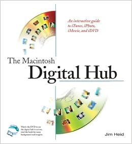 The Macintosh Digital Hub An Interactive Guide To Itunes Iphoto Imovie And Idvd Amazon Com Br
