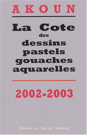 La  cote des dessins, pastels, gouaches, aquarelles