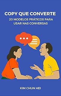 Livro Copy que converte: 20 exemplos práticos para usar nas conversas: 20 exemplos práticos para usar nas conversas