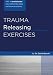 Trauma Releasing Exercises (TRE): A revolutionary new method for stress/trauma recovery by