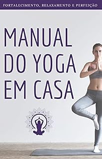 Livro Manual do Yoga Em Casa: Fortalecimento, Relaxamento e Perfeição