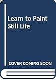 Learn to Paint Still Life by 