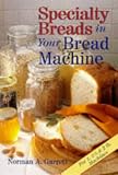Specialty Breads In Your Bread Machine by 