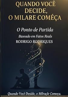 Livro Quando Você Decide, o Milagre Começa: Nada muda até que uma decisão verdadeira seja tomada.