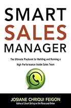Smart Sales Manager: The Ultimate Playbook for Building and Running a High-Performance Inside Sales Team Smart Sales Manager: The Ultimate Playbook for Building and Running a High-Performance Inside Sales Team