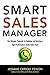 Smart Sales Manager: The Ultimate Playbook for Building and Running a High-Performance Inside Sales Team