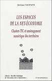 Les espaces de la net-économie - clusters TIC et aménagement numérique des territoires (NOUVELLES TECHN) by 