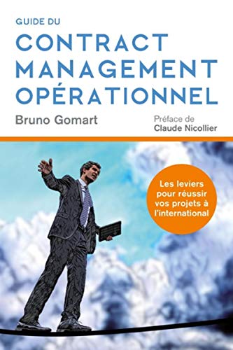 Guide du Contract Management Operationnel: Les leviers pour réussir vos projets à l'international. Préface de Claude Nicollier (Economie et management) (French Edition) by Bruno Gomart