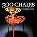 500 Chairs: Celebrating Traditional and Innovative Designs (500 Series)
