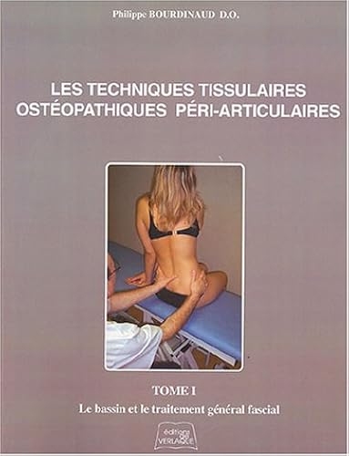 Download Les techniques tissulaires ostéopathiques péri-articulaires : Tome 1, Le bassin et le traitement général fascial PDF