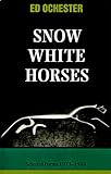 Snow White Horses : Selected Poems, 1973-1988, Ochester, Ed, 0966941918