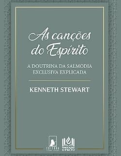 Livro As Canções do Espírito: A Doutrina da Salmodia Exclusiva Explicada