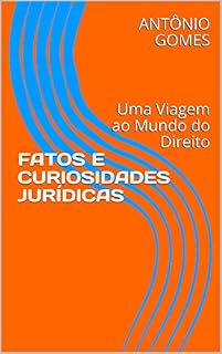 Livro FATOS E CURIOSIDADES JURÍDICAS: Uma Viagem ao Mundo do Direito