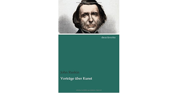 Vorträge über Kunst (German Edition): Ruskin, John: 9783954552412