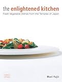 The Enlightened Kitchen: Fresh Vegetable Dishes from the Temples of Japan