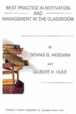 Best Practice in Motivation and Management in the Classroom, Wiseman, Dennis and Hunt, Gilbert, 039807237X