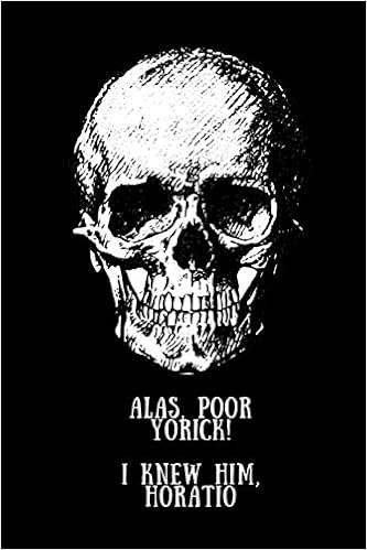 Alas Poor Yorick Quote Alas, Poor Yorick! I Knew Him, Horatio: 6 X 9 Blank Lined Journal Notebook,  Gift For Actors, Actresses, Students, Teachers, Scholars : Simple Gifts:  Amazon.de: Bücher