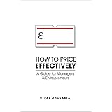 How to Price Effectively: A Guide for Managers and Entrepreneurs