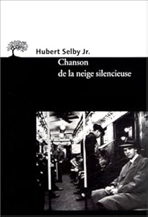 Chanson De La Neige Silencieuse Hubert Selby Jr Babelio