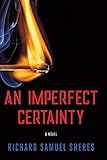An Imperfect Certainty by Richard Samuel Sheres, Richard Sheres