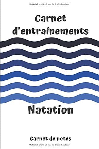 Download Carnet d'entraînements Natation carnet de notes: carnet d'entraînements Natation à remplir, pour le suivi de vos entraînements | 6x9 pouces, 120 pages | papier crème, intérieur noir et blanc. PDF
