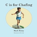 C is for Chafing by Mark Remy, Eric Cash