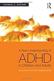 A New Understanding of ADHD in Children and Adults:Executive Function Impairments