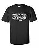 If I Had A Dollar For Everytime I Got Distracted Humor Mens Very Funny T Shirts
