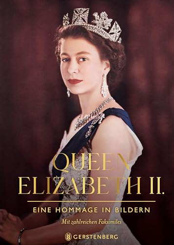 Queen Elizabeth II.: Eine Hommage in Bildern / Mit zahlreichen Faksimiles