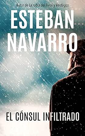 EL CÓNSUL INFILTRADO eBook: Navarro, Esteban: Amazon.es: Tienda Kindle