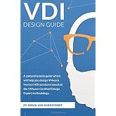 VDI Design Guide: A comprehensive guide to help you design VMware Horizon, based on modern standards (EUC Design Series)