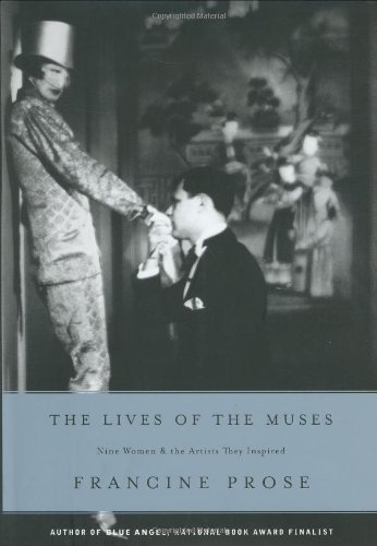 The Lives Of The Muses Nine Women The Artists They Inspired By Francine Prose 2002 09 01 Amazon Com Books