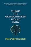 Click image to buy Things the Grandchildren Should Know by Mark Oliver Everett.