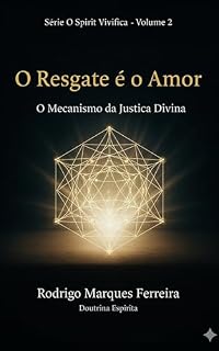 Livro RESGATE É O AMOR - Volume 2: Mecanismo da Justiça Divina, Lei de Causa e Efeito e o Caminho da Soberania Moral (O Resgate é o Amor)