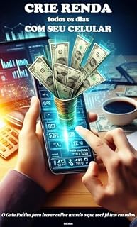 Livro Crie renda todos os dias com seu Celular: O Guia Prático para lucrar online usando o que você já tem em mãos