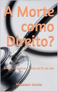 Livro A Morte como Direito: finitude, dignidade e a ética do fim da vida