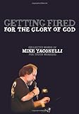 Getting Fired for the Glory of God: Collected Words of Mike Yaconelli for Youth Workers (Youth Speci by Mike Yaconelli