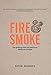Fire & Smoke: Get Grilling with 120 Delicious Barbecue Recipes by 