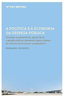 Livro A política e a economia da despesa pública: escolhas orçamentárias, ajuste fiscal e gestão pública (elementos para o debate da reforma do processo orçamentário)