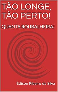 Livro TÃO LONGE, TÃO PERTO!: QUANTA ROUBALHEIRA!