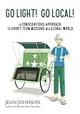 Go Light! Go Local!: A Conscientious Approach To Short-Term Missions in a Global World by Jean Ann Johnson