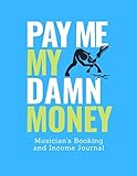 Pay Me My Damn Money: Musician's Booking and Income Journal by SPM Books