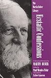 Ecstatic Confessions: The Heart of Mysticism (Martin Buber Library) by
