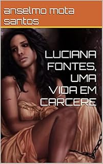 Livro LUCIANA FONTES, UMA VIDA EM CARCERE