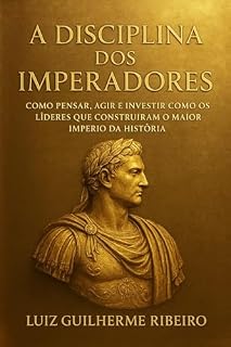 Livro A DISCIPLINA DOS IMPERADORES: Como Pensar, Agir e Investir como os Líderes que Construíram o Maior Império da História